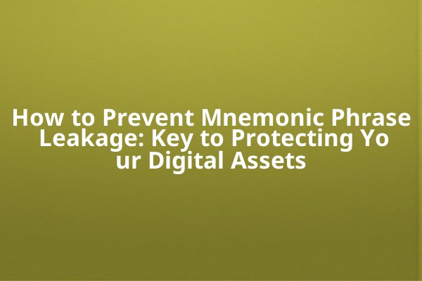 How to Prevent Mnemonic Phrase Leakage: Key to Protecting Your Digital Assets