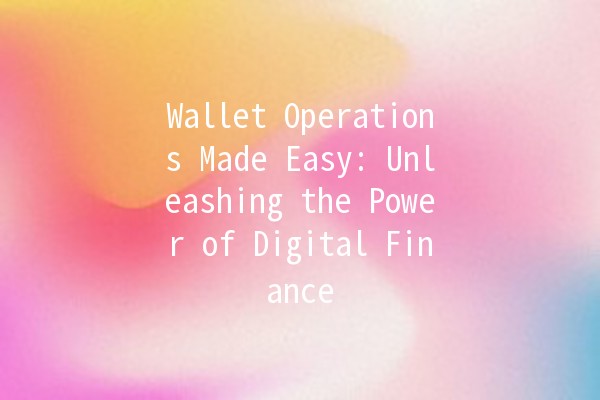 Wallet Operations Made Easy: Unleashing the Power of Digital Finance 💳✨