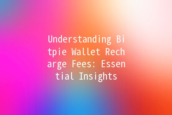 Understanding Bitpie Wallet Recharge Fees: Essential Insights 💰🔍