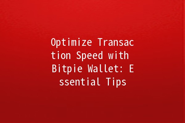 Optimize Transaction Speed with Bitpie Wallet: Essential Tips 🚀