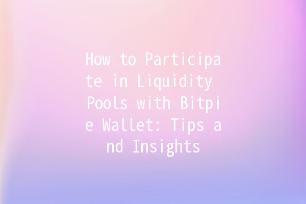 How to Participate in Liquidity Pools with Bitpie Wallet: Tips and Insights 🌊💰