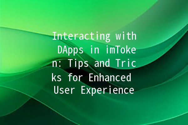 Interacting with DApps in imToken: Tips and Tricks for Enhanced User Experience 🚀🔗