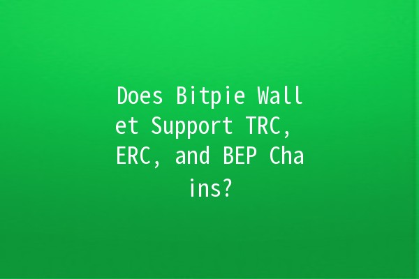 Does Bitpie Wallet Support TRC, ERC, and BEP Chains? 🤔💰