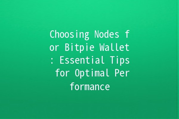 Choosing Nodes for Bitpie Wallet: Essential Tips for Optimal Performance 🌐💰