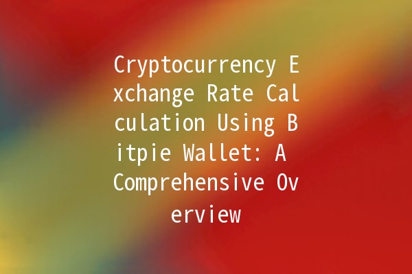 Cryptocurrency Exchange Rate Calculation Using Bitpie Wallet: A Comprehensive Overview 💰📈