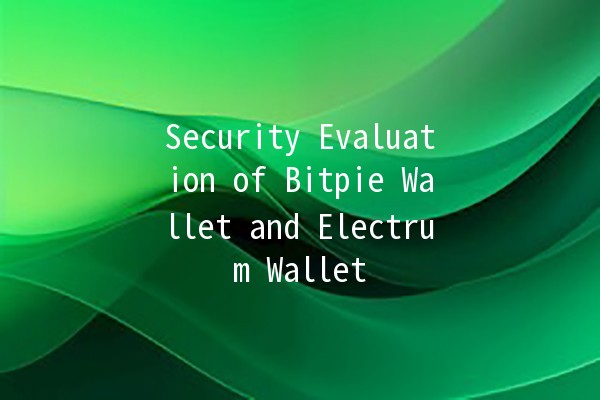 Security Evaluation of Bitpie Wallet and Electrum Wallet 🔒💰