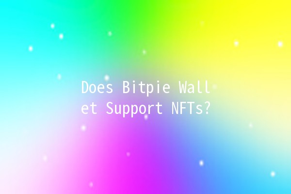 Does Bitpie Wallet Support NFTs? 💼🌐