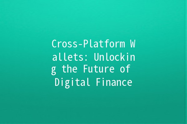 Cross-Platform Wallets: Unlocking the Future of Digital Finance 🌐💰