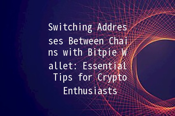 Switching Addresses Between Chains with Bitpie Wallet: Essential Tips for Crypto Enthusiasts 🌐💰