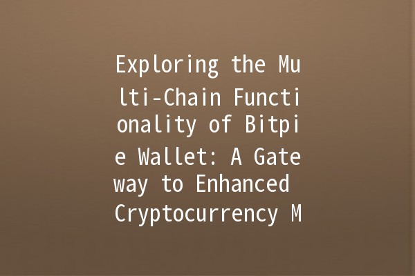 Exploring the Multi-Chain Functionality of Bitpie Wallet: A Gateway to Enhanced Cryptocurrency Management 🌐💰