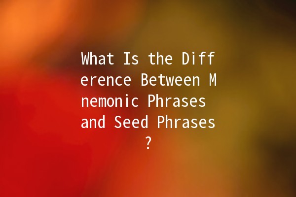 What Is the Difference Between Mnemonic Phrases and Seed Phrases? 🔍💡