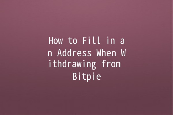 How to Fill in an Address When Withdrawing from Bitpie 🌐💰