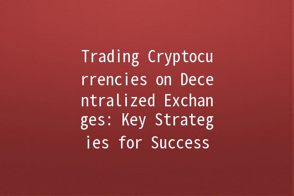 Trading Cryptocurrencies on Decentralized Exchanges: Key Strategies for Success 🚀🔍