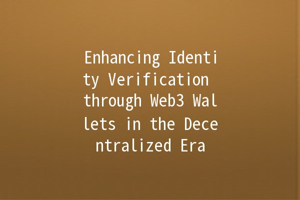 Enhancing Identity Verification through Web3 Wallets in the Decentralized Era 🔐💻