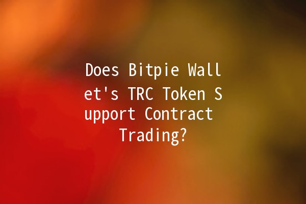 Does Bitpie Wallet's TRC Token Support Contract Trading? 🤔💰