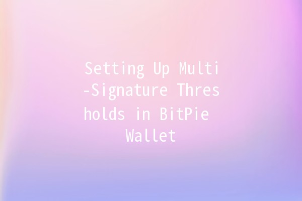 🔑 Setting Up Multi-Signature Thresholds in BitPie Wallet