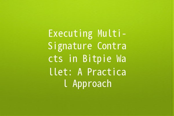 Executing Multi-Signature Contracts in Bitpie Wallet: A Practical Approach 🔑💼