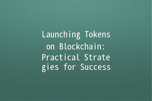 Launching Tokens on Blockchain: Practical Strategies for Success 🚀💰