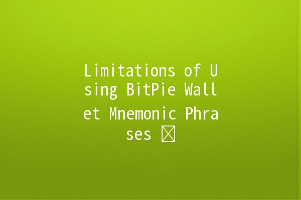 Limitations of Using BitPie Wallet Mnemonic Phrases 🛡️💼