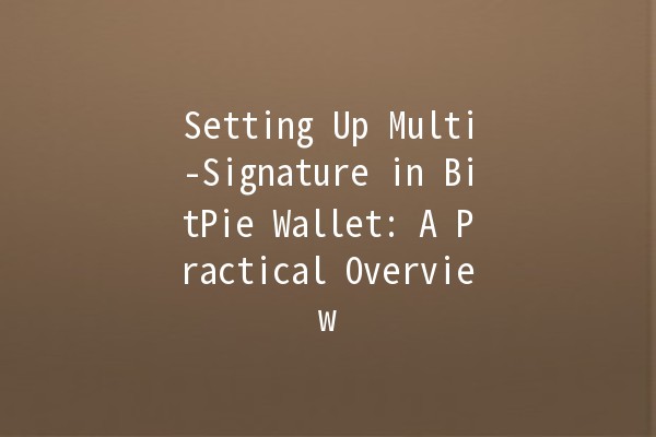 Setting Up Multi-Signature in BitPie Wallet: A Practical Overview 🔐💰