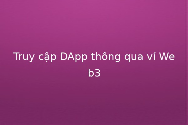 Truy cập DApp thông qua ví Web3 💻🦄