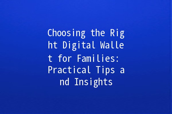 Choosing the Right Digital Wallet for Families: Practical Tips and Insights 💰🏠