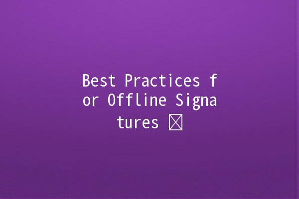 Best Practices for Offline Signatures ✍️📄