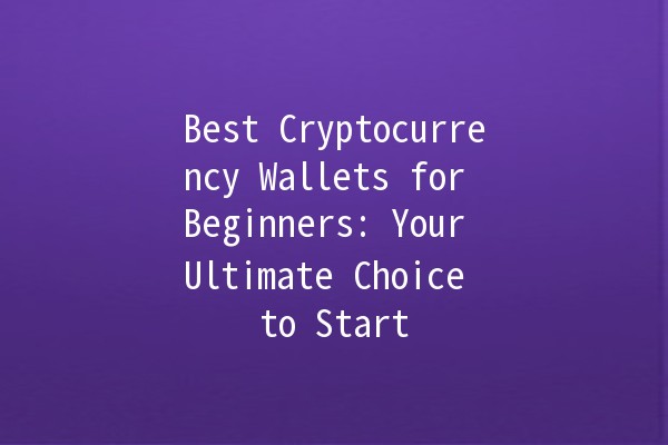 Best Cryptocurrency Wallets for Beginners: Your Ultimate Choice to Start 🌟💰