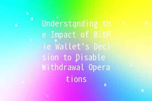 🪙 Understanding the Impact of BitPie Wallet's Decision to Disable Withdrawal Operations