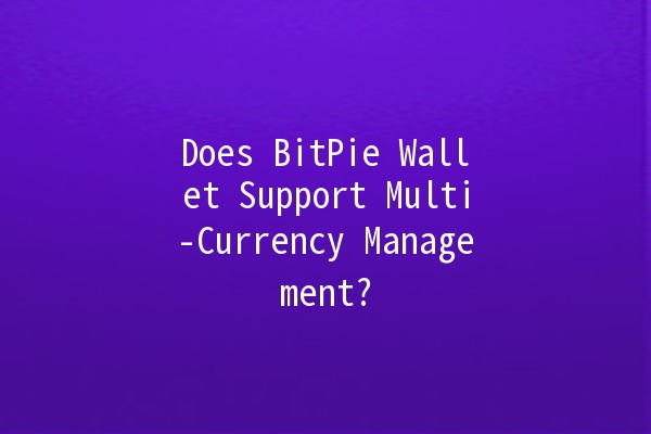 Does BitPie Wallet Support Multi-Currency Management? 💰🌐