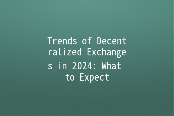 Trends of Decentralized Exchanges in 2024: What to Expect 🚀🔗