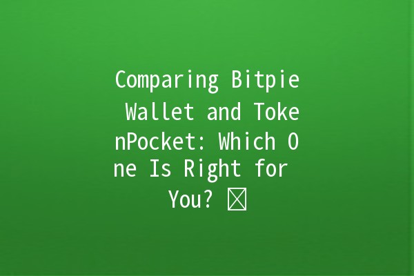 Comparing Bitpie Wallet and TokenPocket: Which One Is Right for You? ⚖️💰